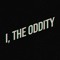 I, The Oddity