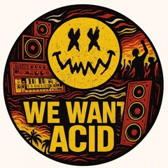 We Want Acid