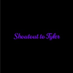 shoutout to tyler