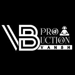 VB PRODUCTION - VANSH