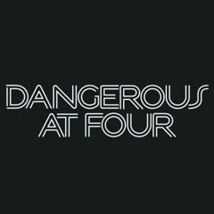 Dangerous at Four