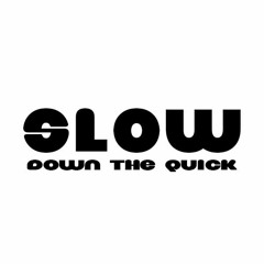 slow down the quick