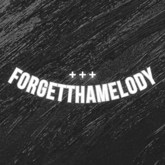 FORGETTHAMELODY!