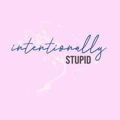 Intentionally Stupid Podcast
