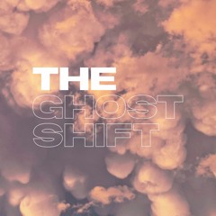 The Ghost Shift