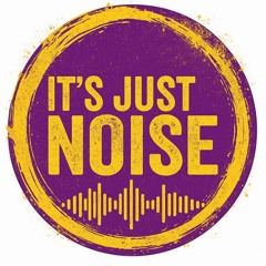It's Just Noise