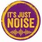 It's Just Noise