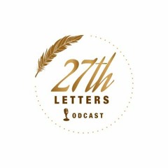 27th Letters Podcast