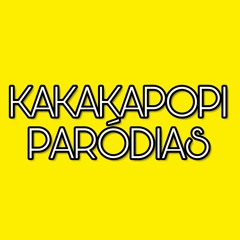 KAKAKAPOPI PARÓDIAS