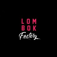 LOMBOK FACTORY