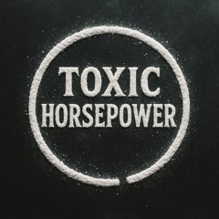 TØXIC HORSEPOWER