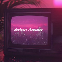 Duskwave Frequency