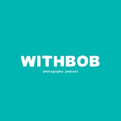 Withbob Photography Podcast