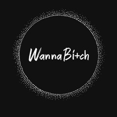Wanna Bi+ch