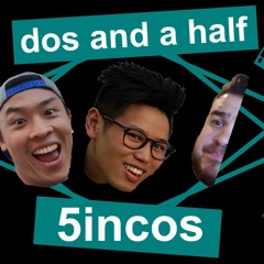 Dos and a Half 5incos