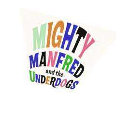 Mighty Manfred and the Underdogs