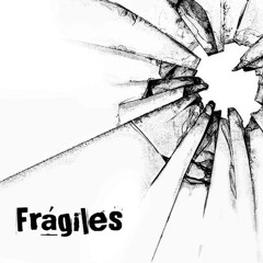 Frágiles