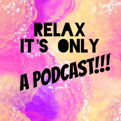 Relax Its Only A Podcast’s avatar