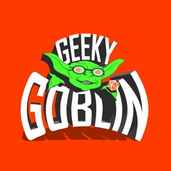 Geeky Goblin Podcast