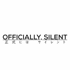 Officially, Silent