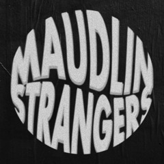Maudlin Strangers