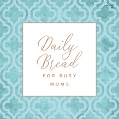 Daily Bread for Busy Moms