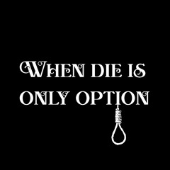 When die is only option