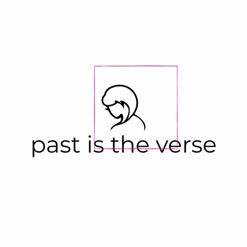 past is the verse’s avatar