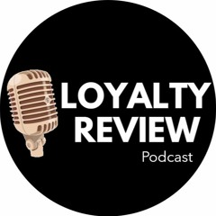 Loyalty Review Podcast