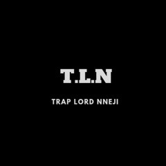 Trap Lord Nneji (T.L.N)