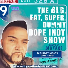 BIGFACE (DOPE INDY SHOW)