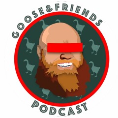 Goose and Friends Podcast