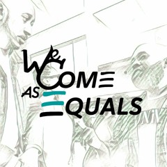 We Come as Equals Podcast