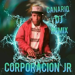 CANARIO DJ RMX LA CORPORACION JR