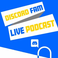 Discord Fam Live Podcast