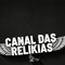 CANAL DAS RELIKIAS