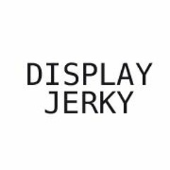 DISPLAY JERKY