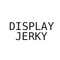 DISPLAY JERKY