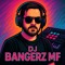 DJ Bangerz MF