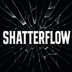 Shatterflow