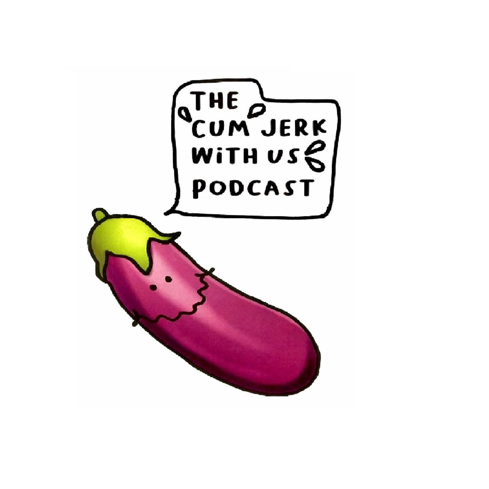 The Cum Jerk With Us Podcast