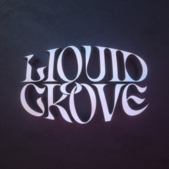Liquid Grove
