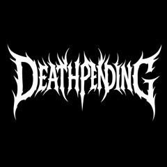 DEATHPENDING…
