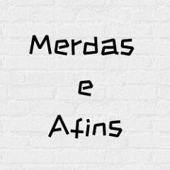 Merdas e Afins