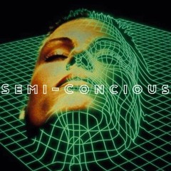Semi-Conscious