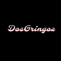 DosGringoz