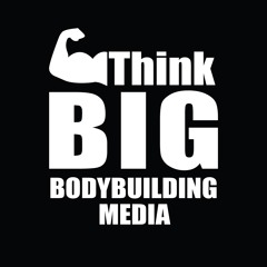 Think BIG Bodybuilding Media