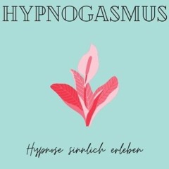 HypnoGasmus - Hypnose sinnlich erleben