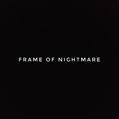 Frame of Nightmare