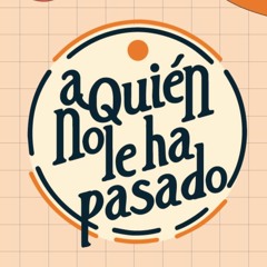 #AQuienNoleHaPasado
